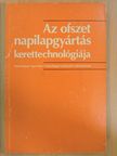 Absóthné Alvinczy Katalin - Az ofszet napilapgyártás kerettechnológiája [antikvár]
