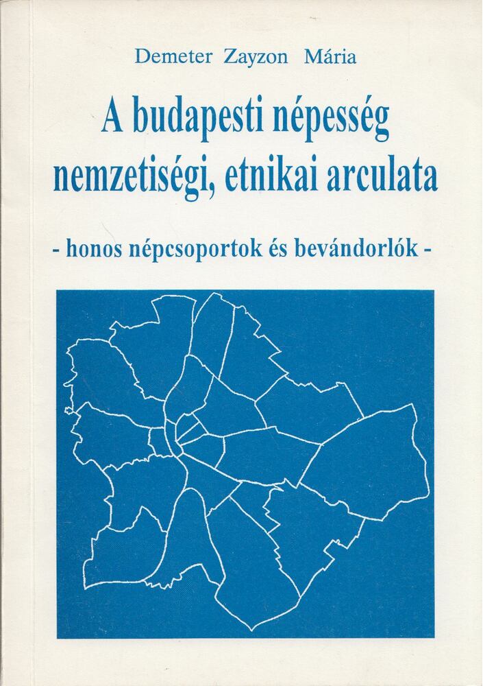 Demeter Zayzon Mária - A budapesti népesség nemzetiségi, etnikai arculata [antikvár]
