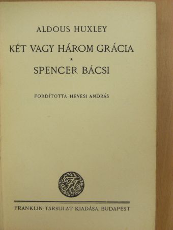 Aldous Huxley - Két vagy három grácia/Spencer bácsi [antikvár]