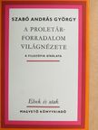 Szabó András György - A proletárforradalom világnézete [antikvár]