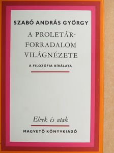 Szabó András György - A proletárforradalom világnézete [antikvár]