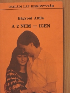 Bágyoni Attila - A 2 nem = igen [antikvár]