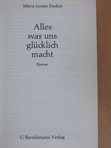Marie Louise Fischer - Alles was uns glücklich macht [antikvár]