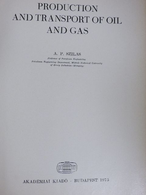 A. P. Szilas - Production and Transport of Oil and Gas [antikvár]