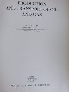 A. P. Szilas - Production and Transport of Oil and Gas [antikvár]