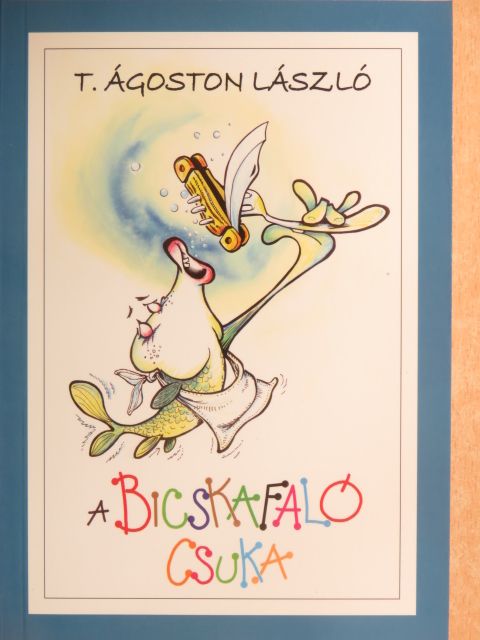 T. Ágoston László - A bicskafaló csuka [antikvár]
