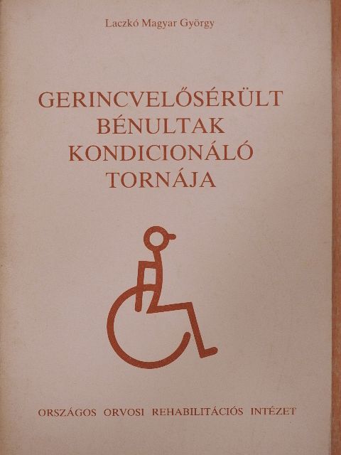 Laczkó Magyar György - Gerincvelősérült bénultak kondicionáló tornája [antikvár]