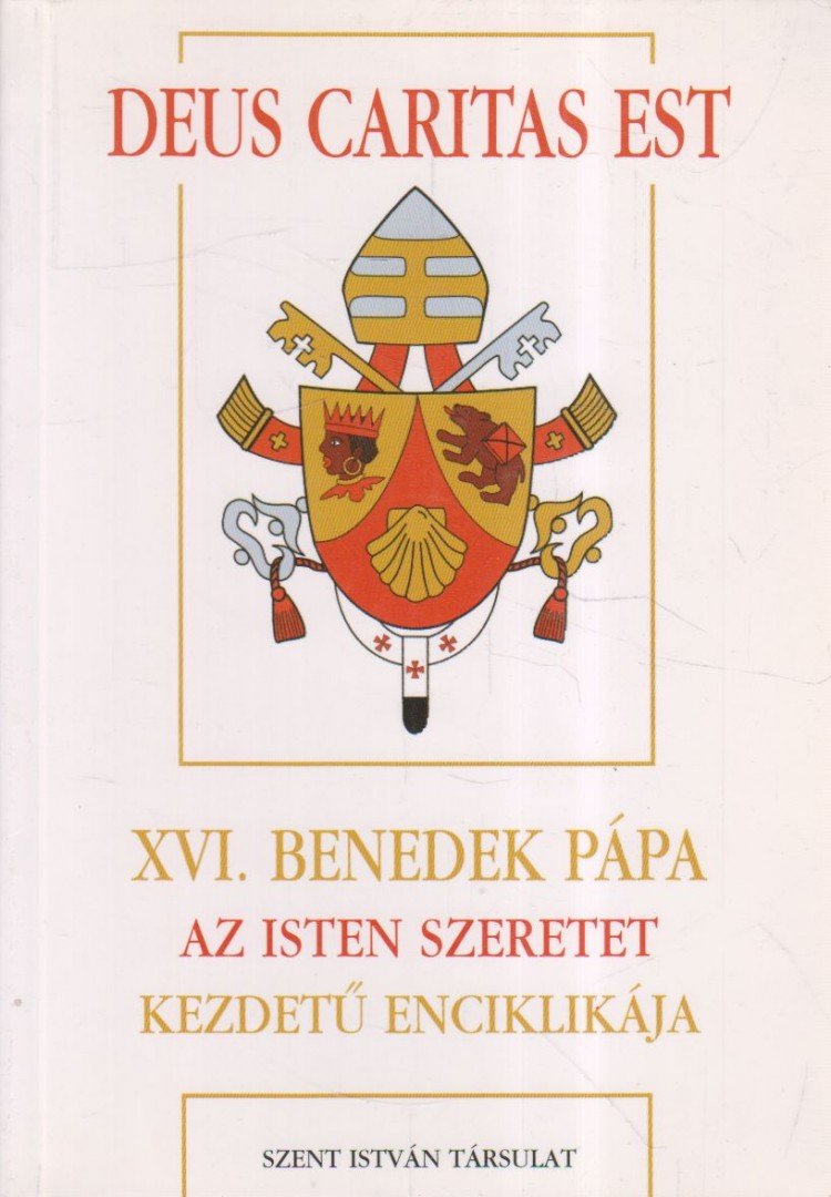 XVI. Benedek pápa - Deus Caritas Est - XVI. Benedek Pápa Az Isten szeretet kezdetű enciklikája [antikvár]