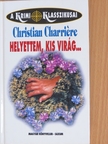 Christian Charriére - Helyettem, kis virág... [antikvár]