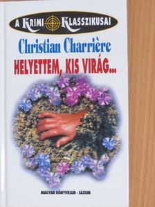 Christian Charriére - Helyettem, kis virág... [antikvár]