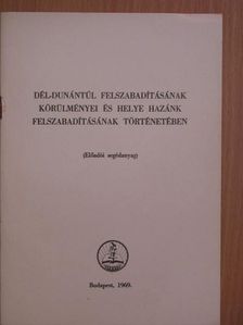 Godó Ágnes - Dél-Dunántúl felszabadításának körülményei és helye hazánk felszabadításának történetében [antikvár]