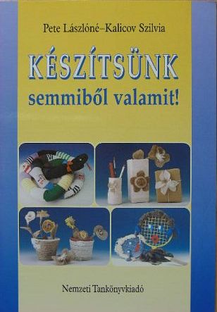 Kalicov Szilvia - Készítsünk semmiből valamit! [antikvár]