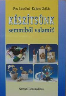 Kalicov Szilvia - Készítsünk semmiből valamit! [antikvár]