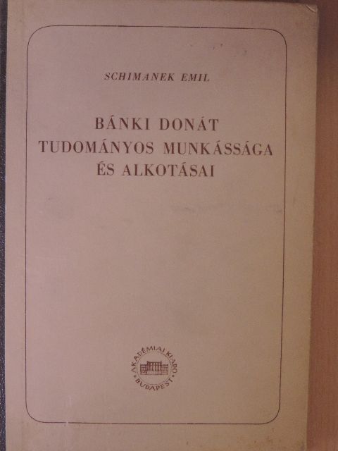 Schimanek Emil - Bánki Donát tudományos munkássága és alkotásai [antikvár]