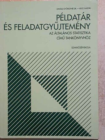 Dr. Juhász Györgyné - Példatár és feladatgyűjtemény az Általános statisztika című tankönyvhöz [antikvár]