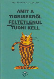 Kaszás György - Amit a tigrisekről feltétlenül tudni kell [antikvár]