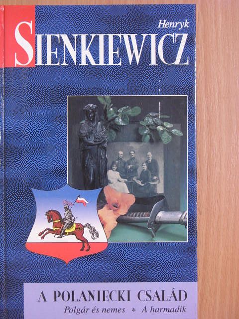 Henryk Sienkiewicz - A Polaniecki család/Polgár és nemes/A harmadik [antikvár]