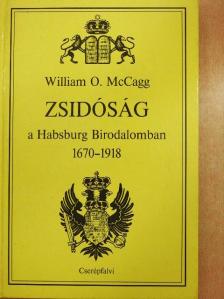 William O. McCagg - Zsidóság a Habsburg Birodalomban, 1670-1918 [antikvár]