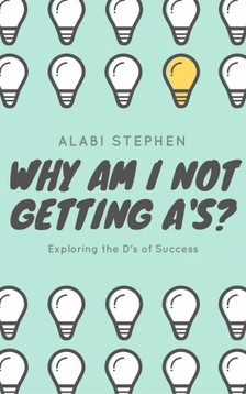 Stephen Alabi - Why Am I Not Getting A's? [eKönyv: epub, mobi]
