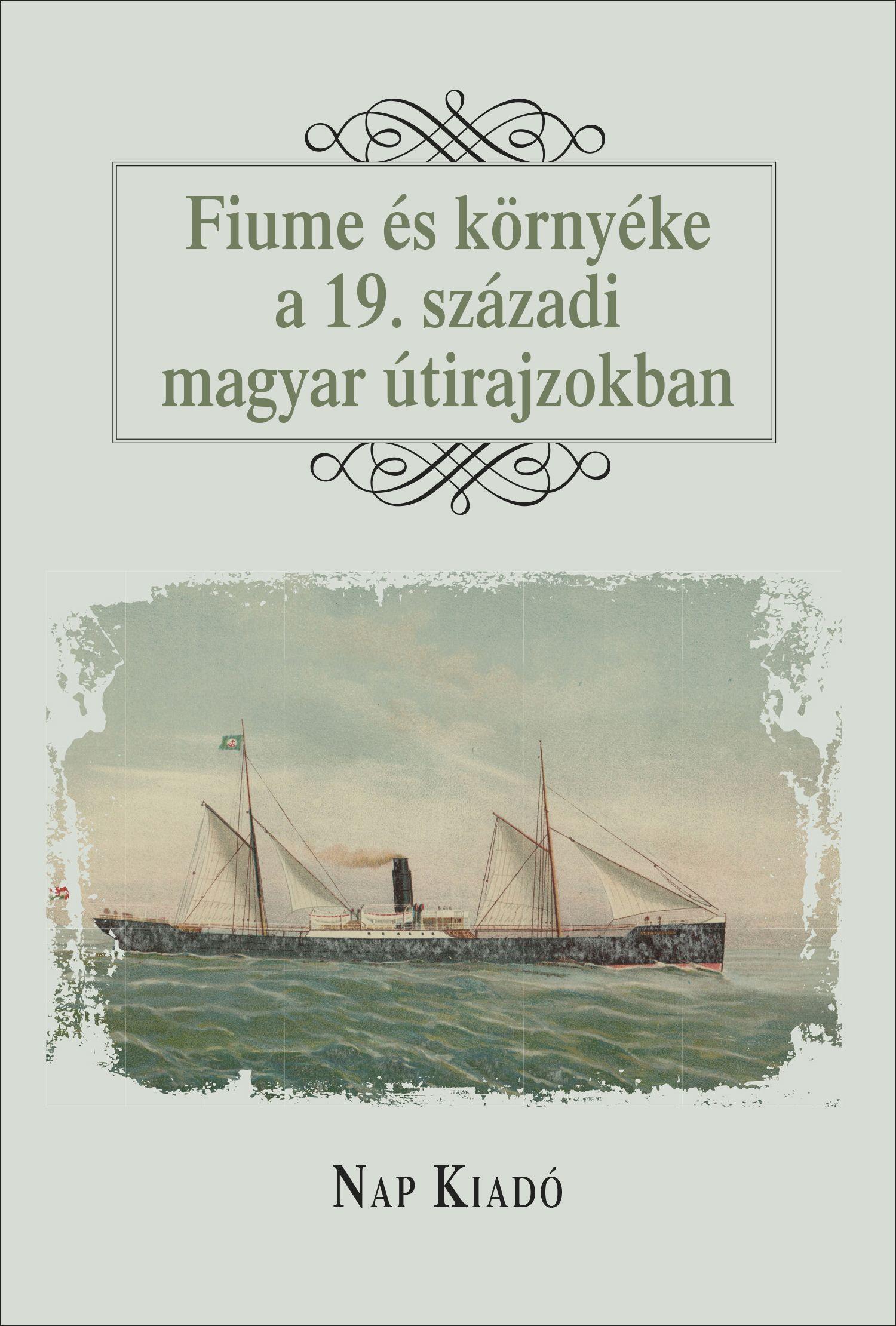 Æurkoviæ-Major Franciska, Kiss Gy. Csaba - Fiume és környéke a 19. századi magyar útirajzokban