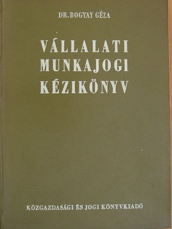 Dr. Bogyay Géza - Vállalati munkajogi kézikönyv [antikvár]