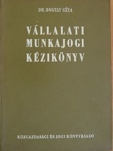 Dr. Bogyay Géza - Vállalati munkajogi kézikönyv [antikvár]