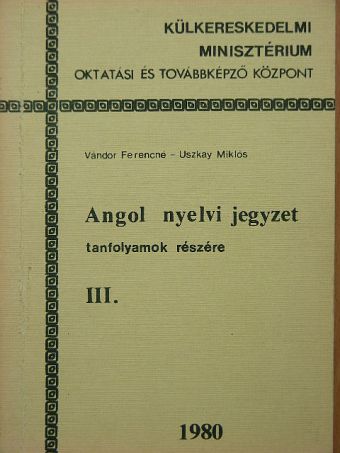 Uszkay Miklós - Angol nyelvi jegyzet tanfolyamok részére III. [antikvár]
