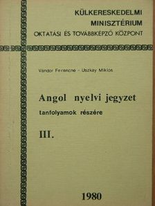 Uszkay Miklós - Angol nyelvi jegyzet tanfolyamok részére III. [antikvár]