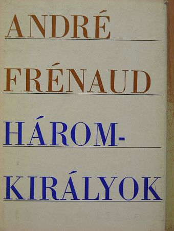 André Frénaud - Háromkirályok [antikvár]