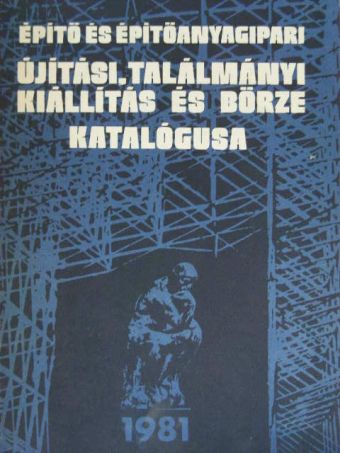 Építő és építőanyagipari újítási, találmányi kiállítás és börze katalógusa 1981 [antikvár]
