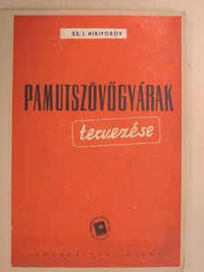 Sz. I. Nikiforov - Pamutszövőgyárak tervezése [antikvár]