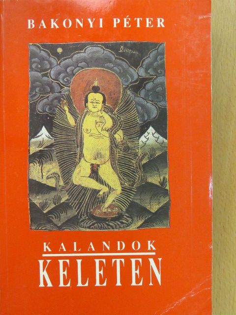 Bakonyi Péter - Kalandok Keleten (aláírt példány) [antikvár]