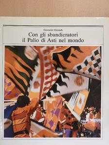 Giovanni Giraudi - Con gli sbandieratori il Palio di Asti nel mondo [antikvár]