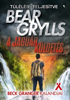 Bear Grylls - A jaguár küldetés - Beck Granger kalandjai [eKönyv: epub, mobi]