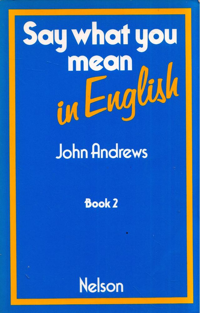 John Andrews - Say what you  mean in English Book 2 [antikvár]