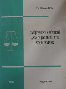 Dr. Blaskó Béla - Gyűjtemény a Büntető Anyagi Jog hatályos szabályainak [antikvár]