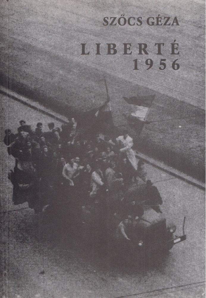 Szőcs Géza - Liberté 1956 [antikvár]