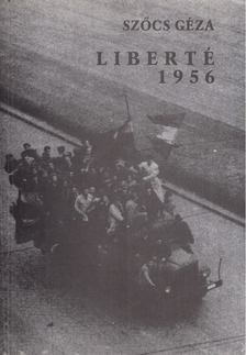 Szőcs Géza - Liberté 1956 [antikvár]