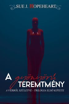 Sue J. Hopeheart - A gyönyörű teremtmény - Vérből születve I. [eKönyv: epub, mobi]
