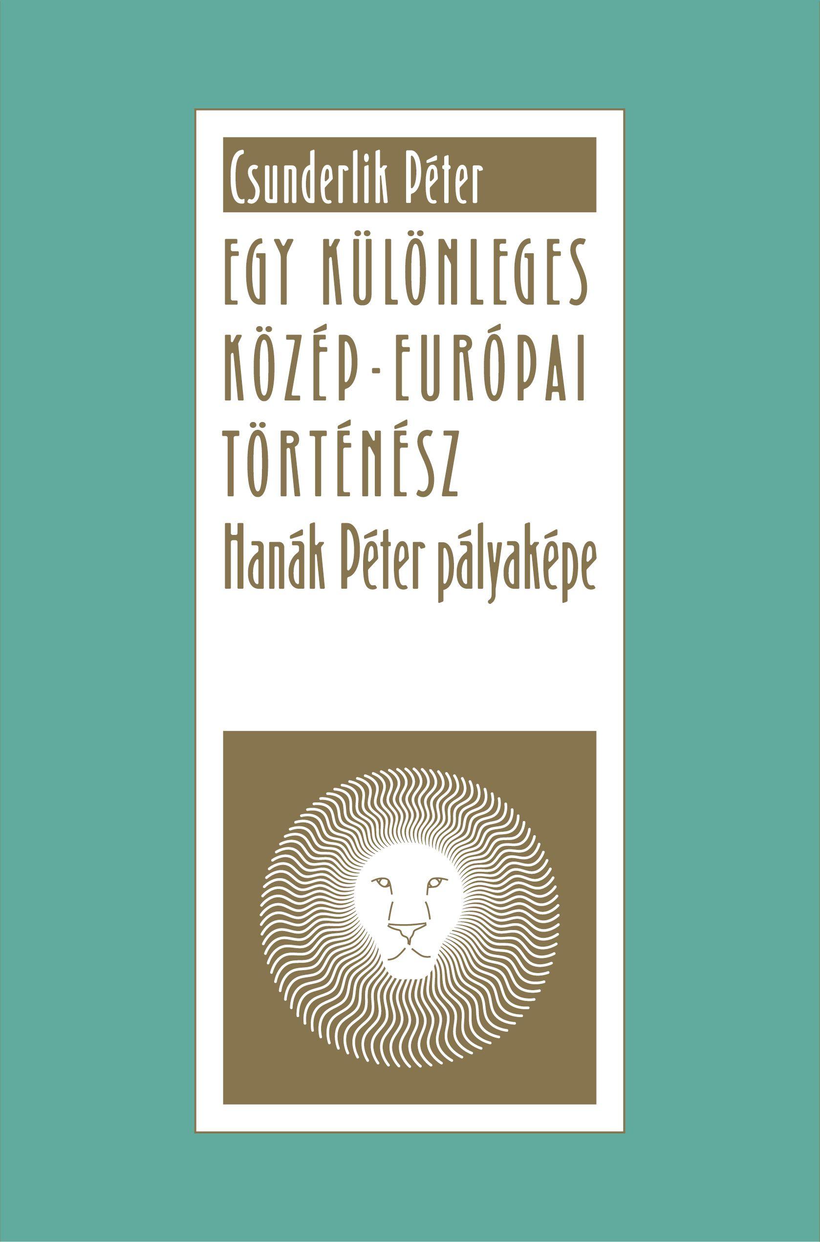 Csunderlik Péter - Egy különleges közép-európai történész. Hanák Péter