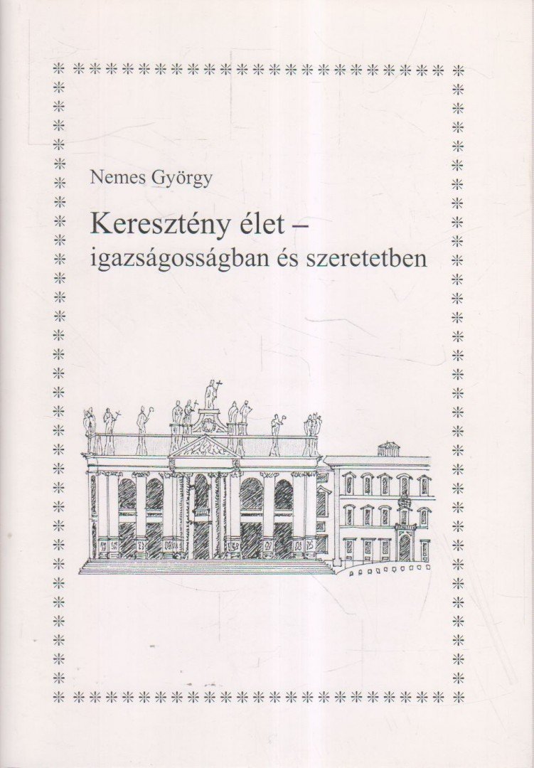 NEMES GYÖRGY - Keresztény élet - igazságosságban és szeretetben (aláírt) [antikvár]