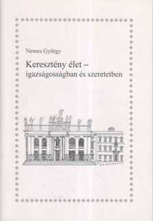NEMES GYÖRGY - Keresztény élet - igazságosságban és szeretetben (aláírt) [antikvár]