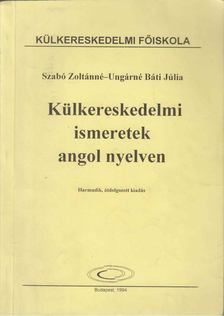 Szabó Zoltánné, Ungárné Báti Júlia - Külkereskedelmi ismeretek angol nyelven [antikvár]