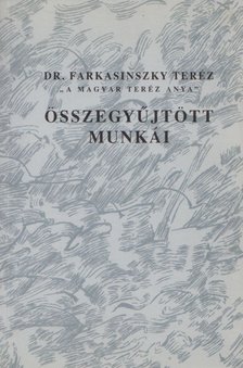 Farkasinszky Teréz - Dr. Farkasinszky Teréz "A magyar Teréz anya" összegyűjtött munkái [antikvár]