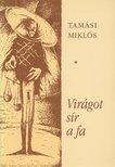 TAMÁSI MIKLÓS - Virágot sír a fa [antikvár]