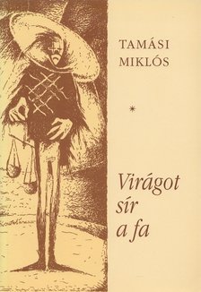 TAMÁSI MIKLÓS - Virágot sír a fa [antikvár]