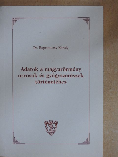 Dr. Kapronczay Károly - Adatok a magyarörmény orvosok és gyógyszerészek történetéhez [antikvár]