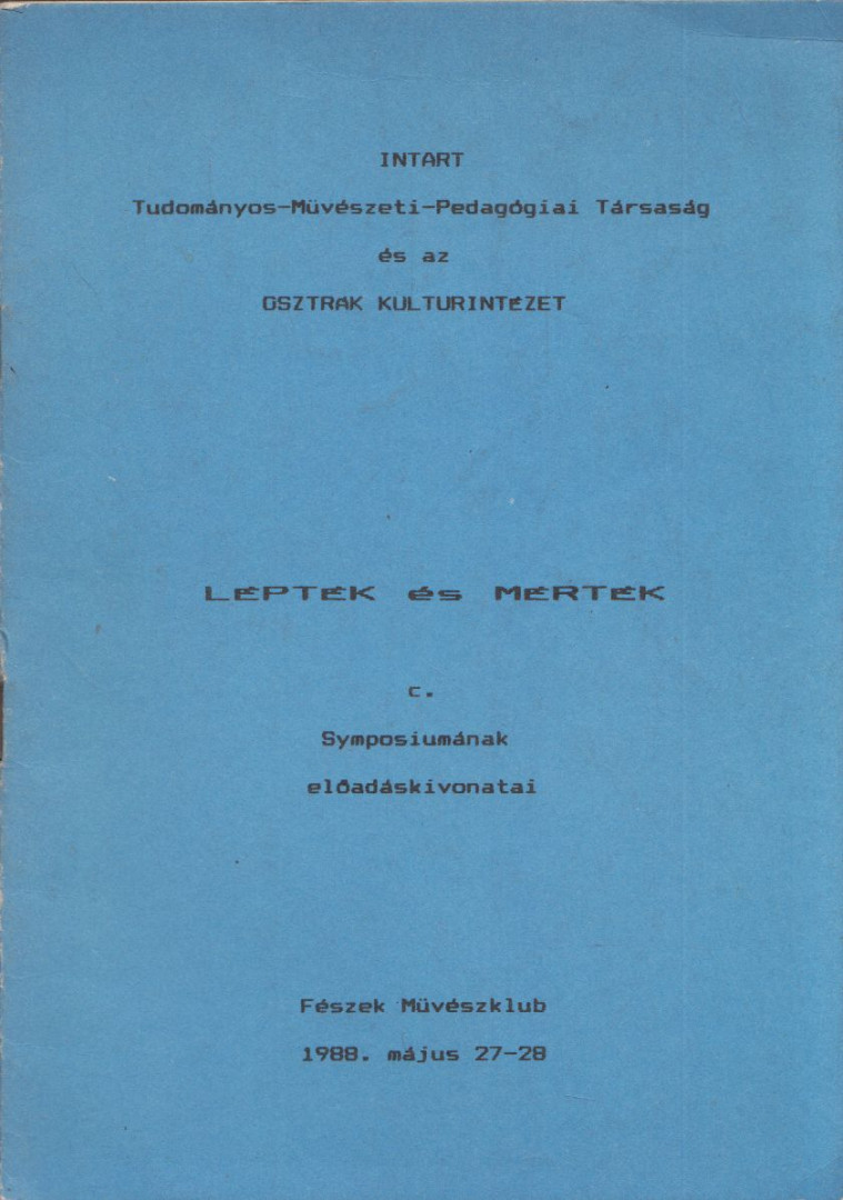 INTART Tudományos-Művészeti-Pedagógiai Társaság és az Osztrák Kultúrintézet Lépték és mérték c. Symposiumának előadáskivonatai [antikvár]