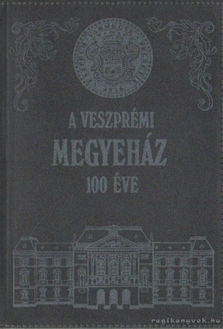 Somfai Balázs - A veszprémi megyeház 100 éve [antikvár]