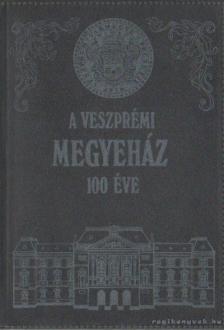 Somfai Balázs - A veszprémi megyeház 100 éve [antikvár]